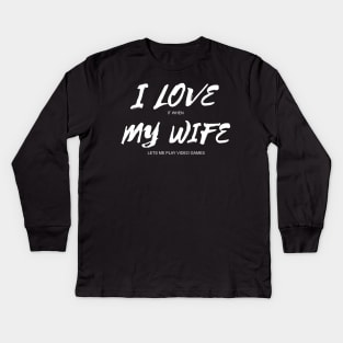 I love it when my wife lets me play video games funny present for your gamer husband Kids Long Sleeve T-Shirt